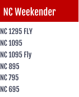NC Weekender NC 1295 FLY NC 1095 NC 1095 Fly NC 795 NC 695 NC 895